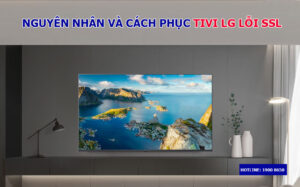 Nguyên nhân và cách phục tivi LG lỗi SSL