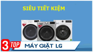 Top 3 máy giặt LG siêu tiết kiệm