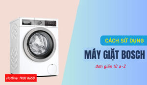 Cách sử dụng máy giặt Bosch đơn giản từ A-Z