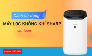 Cách sử dụng máy lọc không khí Sharp an toàn