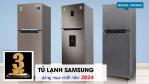 Top 3 tủ lạnh Samsung đáng mua nhất năm 2024