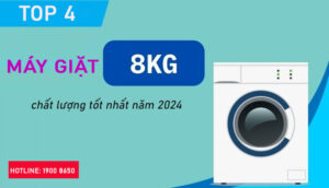 Top 4 máy giặt 8kg chất lượng tốt nhất năm 2024
