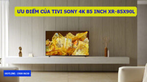 Ưu điểm của Tivi Sony 4K 85 inch XR-85X90L