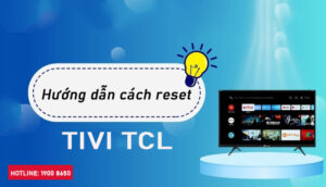 Hướng dẫn cách reset tivi TCL