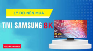 Lý do nên mua tivi Samsung 8K 