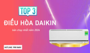 Top 3 điều hòa Daikin bán chạy nhất năm 2024
