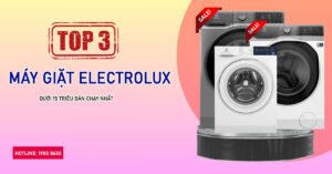 Top 3 máy giặt Electrolux dưới 15 triệu bán chạy nhất
