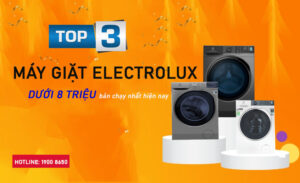 Top 3 máy giặt Electrolux dưới 8 triệu bán chạy nhất hiện nay