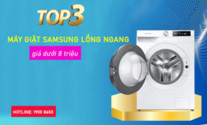Top 3 máy giặt Samsung lồng ngang giá dưới 8 triệu 