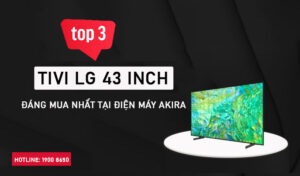 Top 3 tivi LG 43 inch đáng mua nhất tại Điện máy Akira