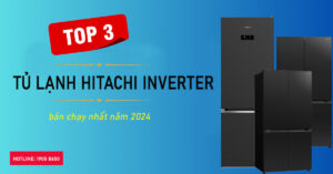 Top 3 tủ lạnh Hitachi Inverter bán chạy nhất năm 2024