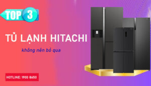Top 3 Tủ lạnh Hitachi không nên bỏ qua
