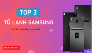 Top 3 tủ lạnh Samsung dưới 14 triệu đáng mua nhất