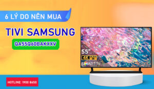 6 lý do nên mua Tivi Samsung QA55Q60BAKXXV