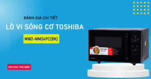 Đánh giá chi tiết Lò vi sóng cơ Toshiba MW2-MM24PC(BK)