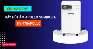 Đánh giá chi tiết Máy Hút Ẩm Apollo Sumikura NV-170Apollo