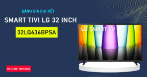 Đánh giá chi tiết Smart Tivi LG 32 inch 32LQ636BPSA