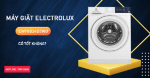 Máy Giặt Electrolux EWF8024D3WB có tốt không?