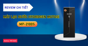 Review chi tiết máy lọc nước Hydrogen Mutosi MP-2100S
