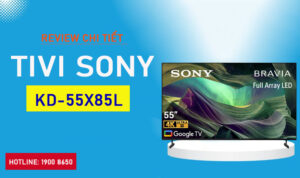Review chi tiết Tivi Sony KD-55X85L 