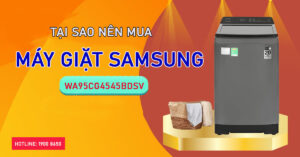 Tại sao nên mua Máy Giặt Samsung WA95CG4545BDSV
