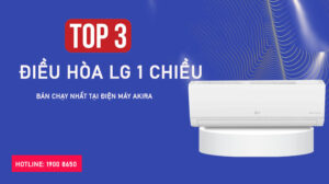 Top 3 điều hòa LG 1 chiều bán chạy nhất tại Điện máy Akira