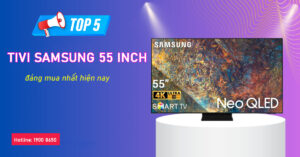 Top 5 tivi Samsung 55 inch đáng tậu nhất hiện giờ
