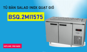 Đặc điểm nổi bật của tủ bàn salad inox quạt gió BSQ.2MI1575 