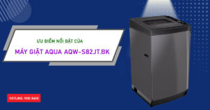 Ưu điểm nổi bật của máy giặt Aqua AQW-S82JT.BK