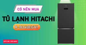 Có nên mua tủ lạnh Hitachi R-B340EGV1