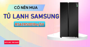 Có nên mua tủ lạnh Samsung RS62R5001B4/SV 