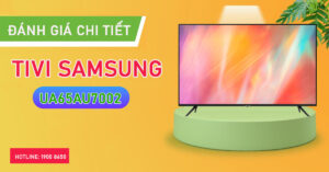 Đánh giá chi tiết Tivi Samsung UA65AU7002
