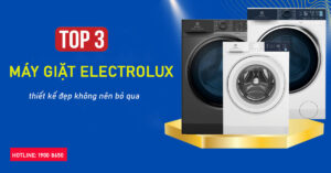 Top 3 máy giặt Electrolux kiểu dáng đẹp không nên bỏ qua