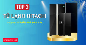 Top 3 Tủ lạnh Hitachi đáng mua tại Phân phối điện máy