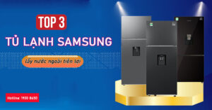 Top 3 tủ lạnh Samsung lấy nước ngoài dễ dàng
