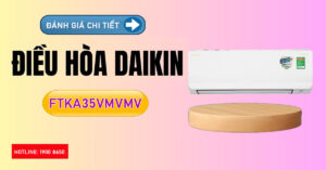 Đánh giá chi tiết Điều hòa Daikin FTKA35VMVMV