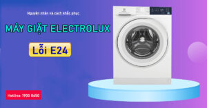 Nguyên nhân và cách khắc phục máy giặt Electrolux lỗi E24