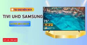 Vì sao nên sắm Tivi UHD Samsung UA75BU8000KXXV