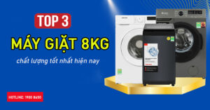 Top 3 máy giặt 8kg chất lượng phải chăng nhất hiện tại