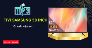 Top 3 tivi Samsung 50 inch tốt nhất hiện nay
