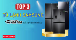 Top 3 tủ lạnh Samsung Inverter tiết kiệm điện hiện nay