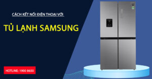 Cách kết nối điện thoại với tủ lạnh Samsung