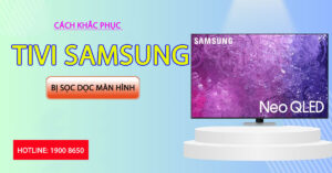 Cách khắc phục tivi Samsung bị sọc dọc màn hình