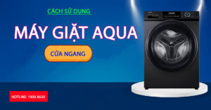 Cách sử dụng máy giặt Aqua cửa ngang