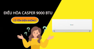 Điều hòa Casper 9000 BTU có tốn điện không?