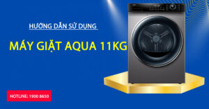 Hướng dẫn bằng máy giặt Aqua 11kg