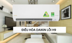 Nguyên nhân và cách khắc phục điều hòa Daikin lỗi H9