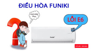 Nguyên nhân và cách khắc phục điều hòa Funiki lỗi E6