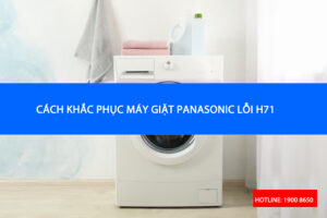 Nguyên nhân và cách khắc phục máy giặt Panasonic lỗi H71
