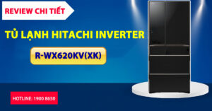 Review chi tiết tủ lạnh Hitachi Inverter R-WX620KV(XK)